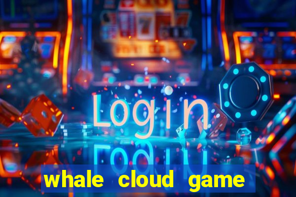 whale cloud game site oficial